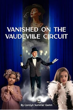 Vanished on the Vaudeville Circuit by Carolyn Summer Quinn